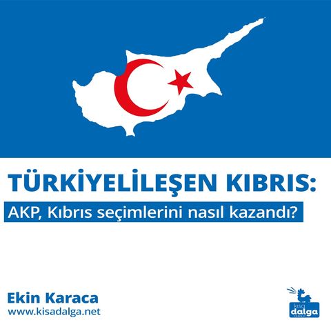 Türkiyelileşen Kıbrıs: AKP, Kıbrıs seçimlerini nasıl kazandı