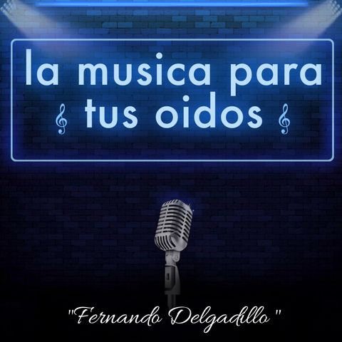 Episodio 34: "Fernando Delgadillo" el creador de la canción informal.