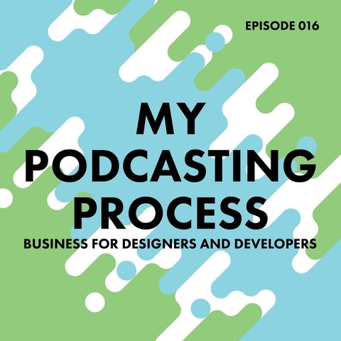 16. My Podcasting Process