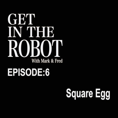 Episode 6 - Square Egg