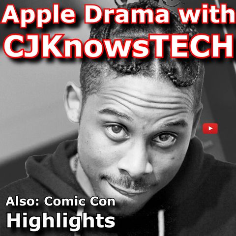 #71: San Diego Comic Con Highlights and Apple Drama with CJKnowsTECH