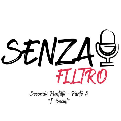 SENZA FILTRO 06 - I Social - parte 3