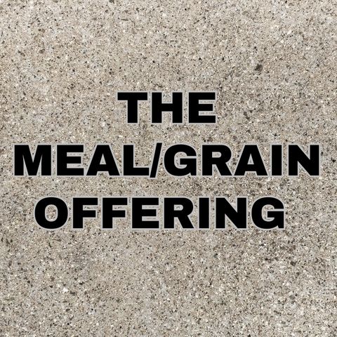 The Meal/Grain Offering