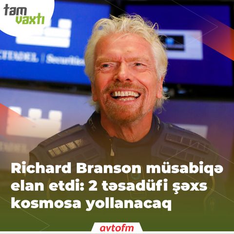 Richard Branson müsabiqə elan etdi: 2 təsadüfi şəxs kosmosa yollanacaq | Tam vaxtı #86