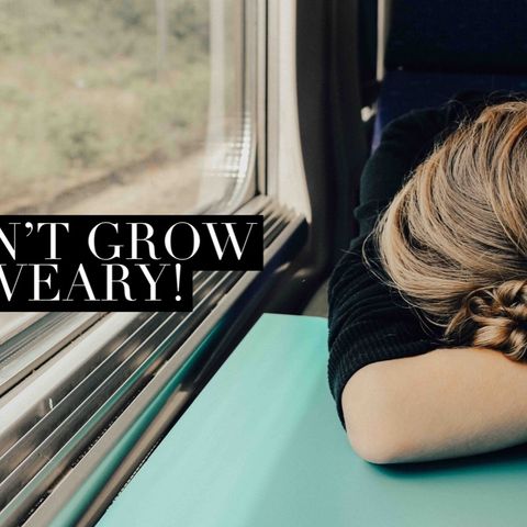 Episode 48 - Don’t grow weary!