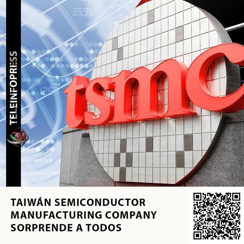 TAIWÁN SEMICONDUCTOR MANUFACTURING COMPANY SORPRENDE A TODOS