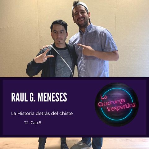 T2 Ep.5.- Raul G. Meneses