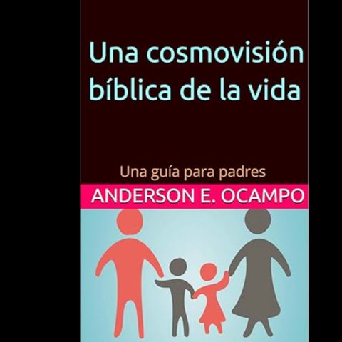 Una guía para padres: Enseña a tus hijos sobre la vida bíblicamente