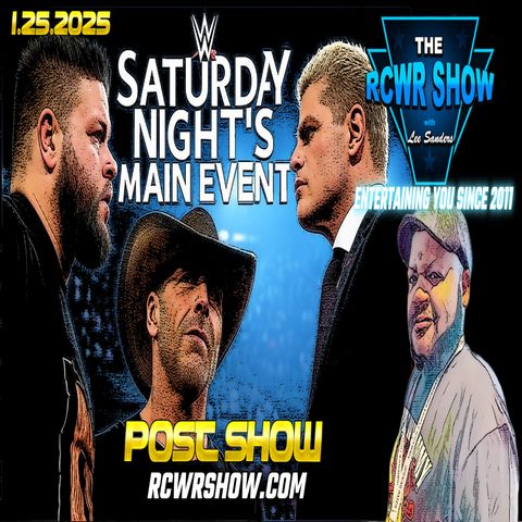 Saturday Nights Main Event Post Show (The RCWR Show 1/25/25)