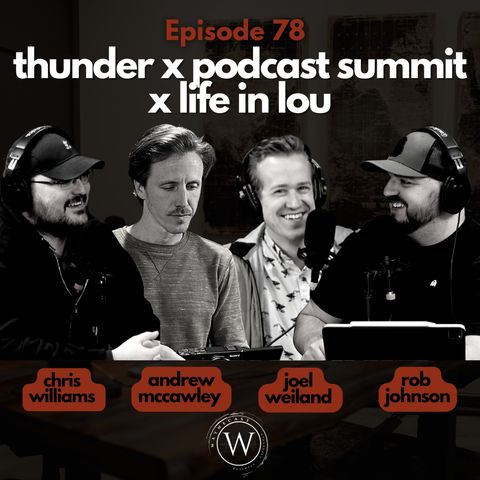 78: Thunder x Podcast Summit x Life in Lou