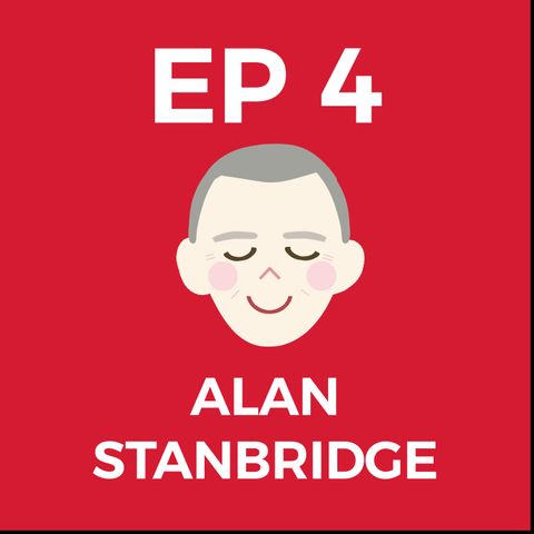 Episode 4: Alan Stanbridge