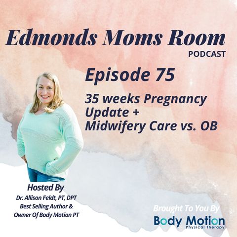 Episode 75 35 Week Pregnancy Update + Midwifery vs. OB Care