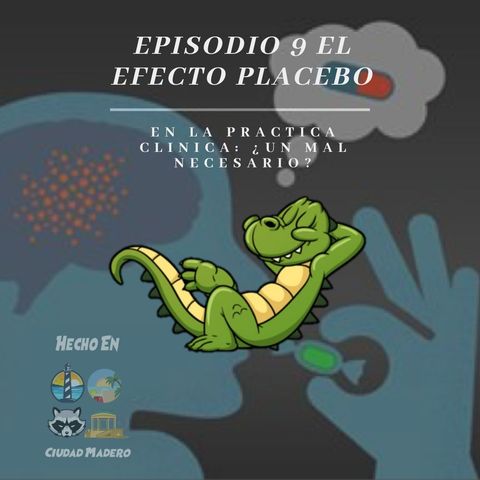 Episodio 9 El efecto Placebo en la Practica Clínica: ¿Un mal necesario?