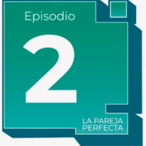 La pareja perfecta - Episodio 2