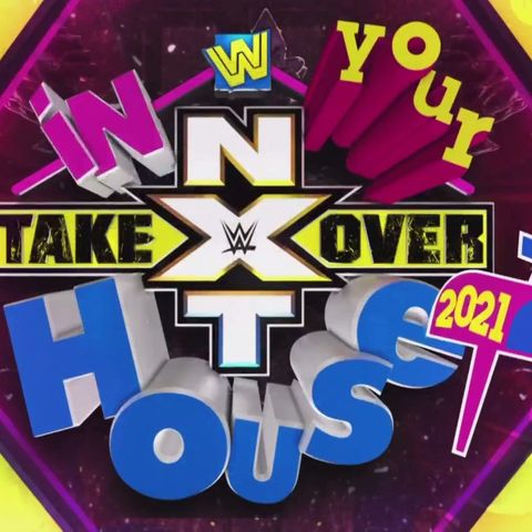 Episode #73: NXT Takeover In Your House 2021 Review, Wrestling News, Results, Previews, Rant to the Anti-Vaxxers