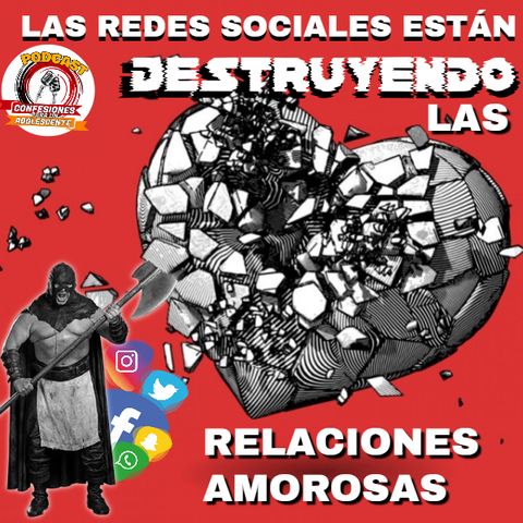 LAS REDES SOCIALES ESTÁN DESTRUYENDO LAS RELACIONES AMOROSAS