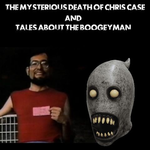 The Mysterious Death of Chris Case and Tales About The Boogeyman
