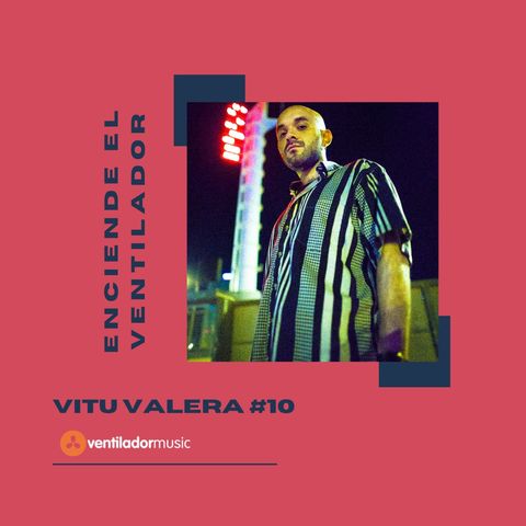 Enciende el Ventilador: #10 Vitu Valera