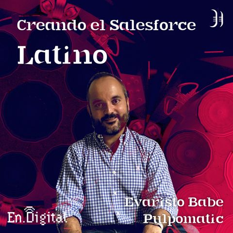 #174 –  Creando el Salesforce latino con Evaristo Babé de Pulpomatic