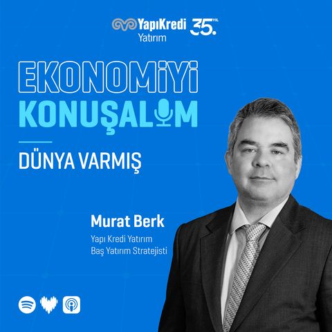 Ekonomiyi Konuşalım: Dünya Varmış