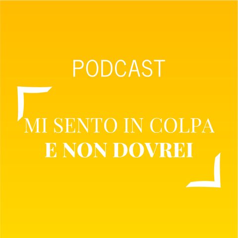 #476 - Mi sento in colpa e non dovrei | Buongiorno Felicità!