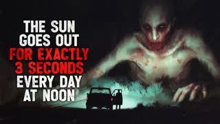 "The Sun Goes Out For Exactly Three Seconds Every Day At Noon" Creepypasta