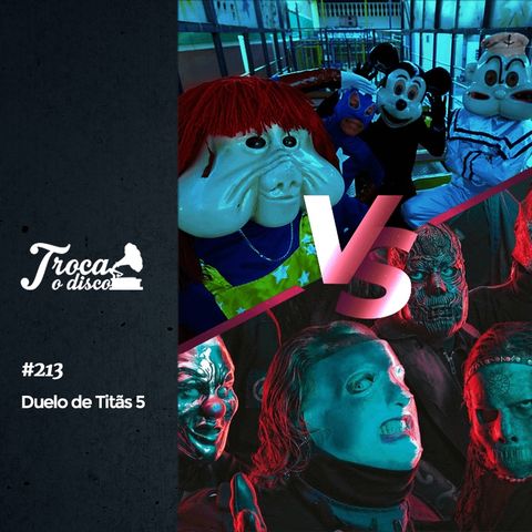 Troca o Disco #213: Duelo de Titãs 5