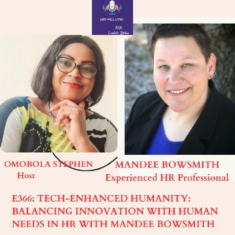 E366: Tech-Enhanced Humanity: Balancing Innovation With Human Needs In HR With Mandee Bowman