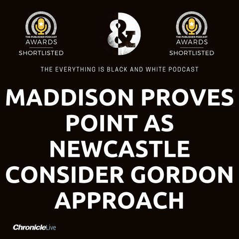 NUFC TRANSFER Q&A: MADDISON INTEREST REAFFIRMED | ANTHONY GORDON REFRESH | HUDSON-ODOI HOPE | WILSON MAGIC | BRUNO CLASS