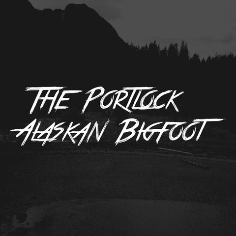 The Portlock Alaskan Bigfoot