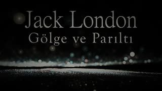 Gölge ve Parıltı  Jack LONDON sesli öykü tek parça