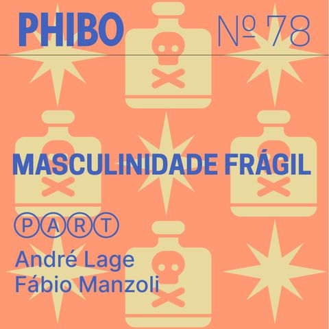 #78 - Masculinidade Frágil (Part. André Lage e Fábio Manzoli)