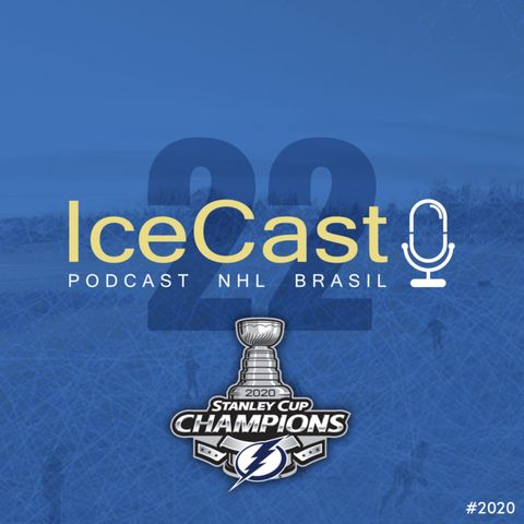 IceCast #22 – Lightning campeão da Stanley Cup 2020!!!