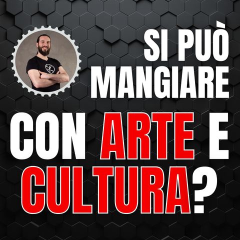 237 - Si può mangiare con ARTE e CULTURA