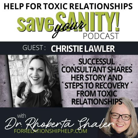 Successful Consultant Shares Her Story and Steps To Recovery From Toxic Relationships   GUEST: Christie Lawler