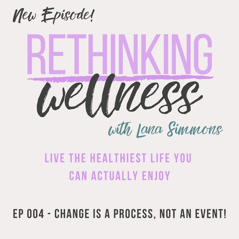 Ep 004 - Change is a Process, Not an Event!