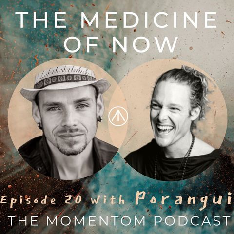 Poranguí | The Medicine of Now & The Role Humanity Plays