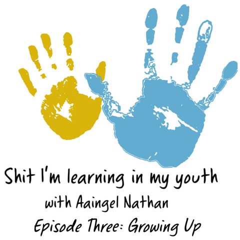 Episode Three: Growing up