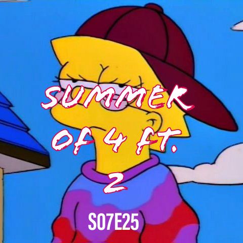 118) S07E25 (Summer of 4 Ft. 2)