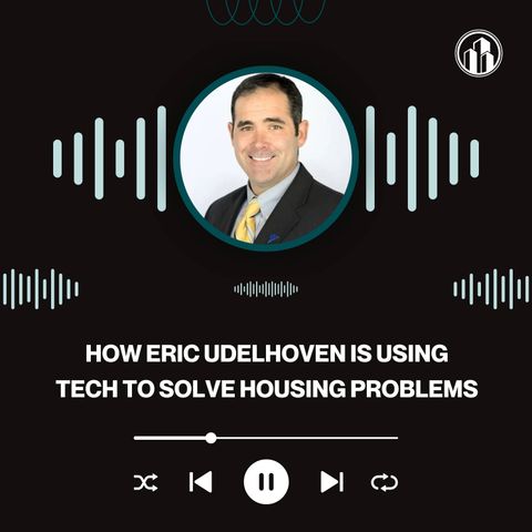 How Eric Udelhoven is Using Tech to Solve Housing Problems