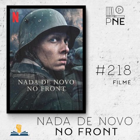 PnE 218 – Filme Nada de Novo no Front