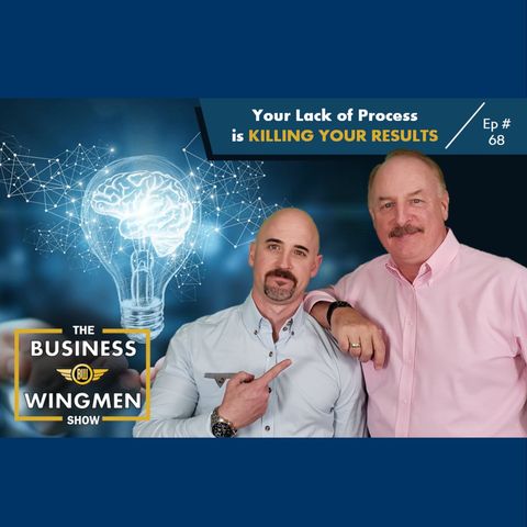 068- Your Lack of Process is Killing Your Results