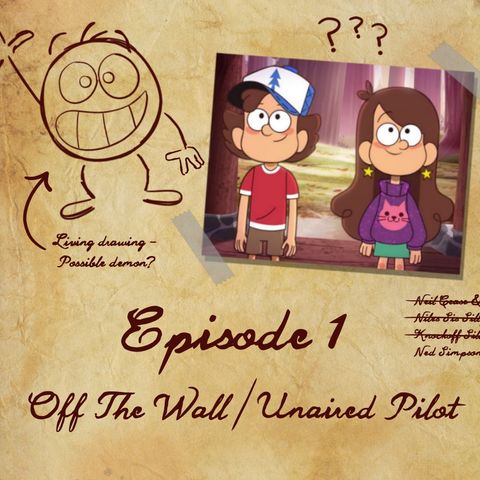 01: Off The Wall / Unaired Gravity Falls Pilot