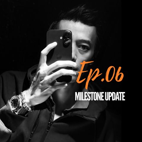 Ep 06 | A Milestone Update