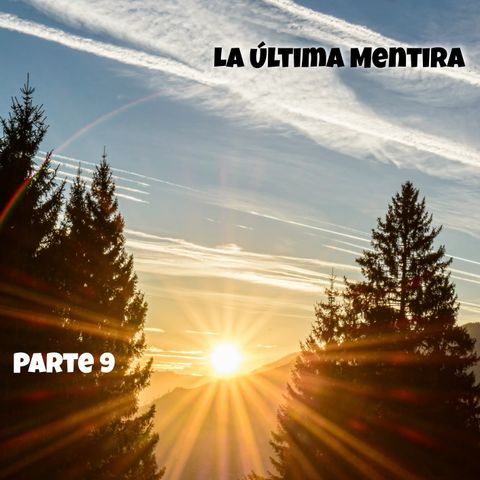 La última mentira | Parte 9
