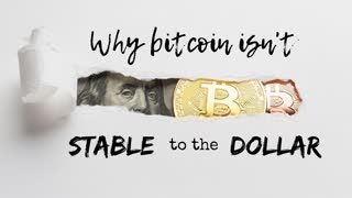 Why Bitcoin isn't Stable to the Dollar