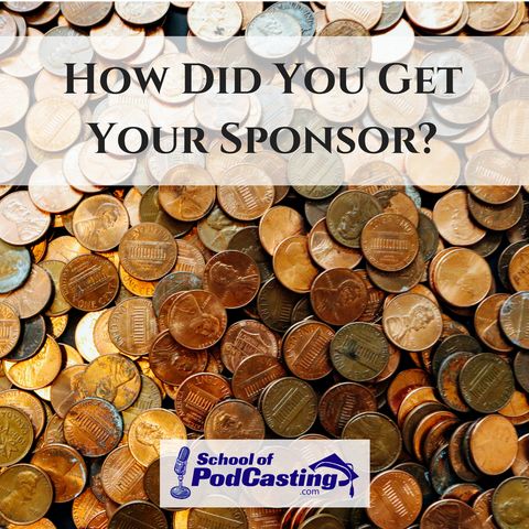 How Did You Get Your Podcast Sponsor?