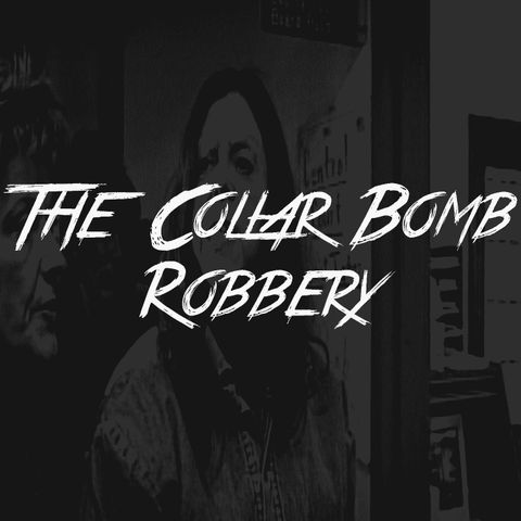 The Collar Bomb Robbery
