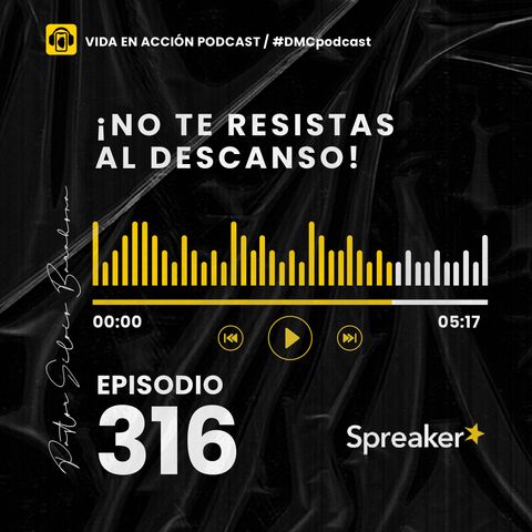 EP. 316 | ¡No te resistas al descanso! | #DMCpodcast