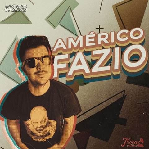 #255: A importância do Audiovisual na música - com Américo Fazio